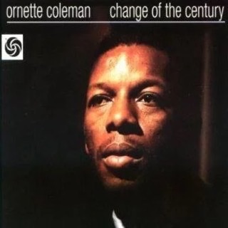 The album cover for "Change of the  Century" by Ornette Coleman.